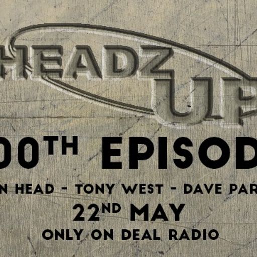 Headz Up 100. First broadcast by Deal Radio (dealradio.co.uk) on 22/05/2019.