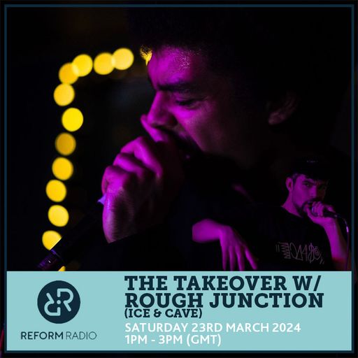 The Takeover w/ Rough Junction (Ice & Cave) 23rd March 2024