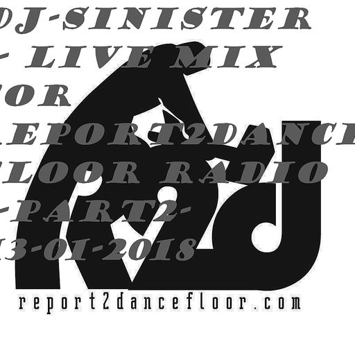 Dj-Sinister - Live Mix for Report2Dancefloor Radio-Part2-13-01-2018