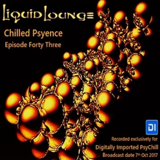 Liquid Lounge - Chilled Psyence (Episode Forty Three) Digitally Imported Psychill October 2017