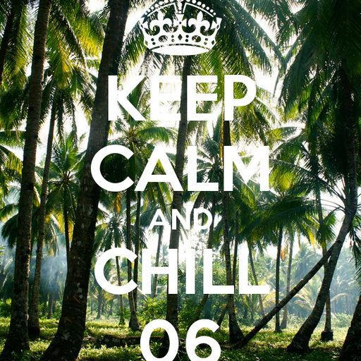 Keep Calm & Chill 06