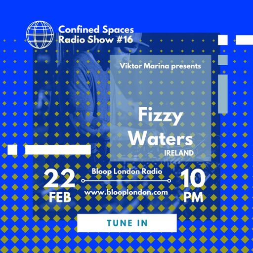 Confined Spaces Radio Show w/ Viktor Marina + Fizzy Waters - 22.02.22