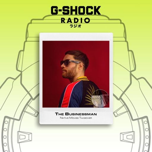 G-SHOCK Radio Presents... Native Moves - The Businessman - 07/03