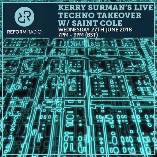 Kerry Surman's Live Techno Takeover w/ Saint Cole 27th June 2018