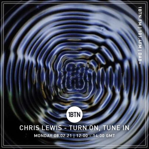 Turn On, Tune In with Chris Lewis - 08.02.2021