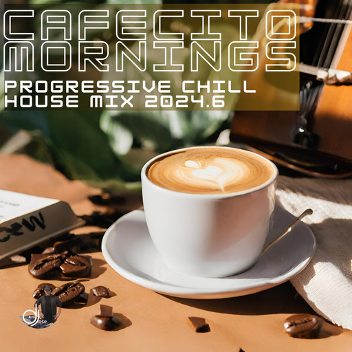 Cafecito Mornings Progressive Chill House Mix 2024.6