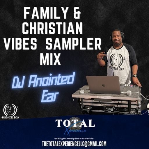 DJ Anointed Ear "Family & Christian Vibes Sampler Mix"
