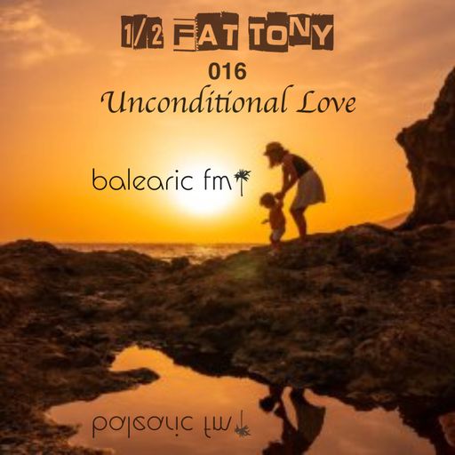 Unconditional Love (Half-Fat-Tony, 016)