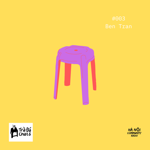 Trà Đá Chats Ep3 w/ Ben Tran 12.06.21