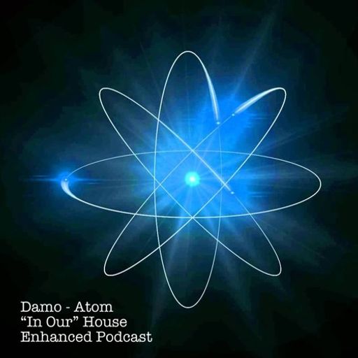 Atom - "In Our" House Podcast