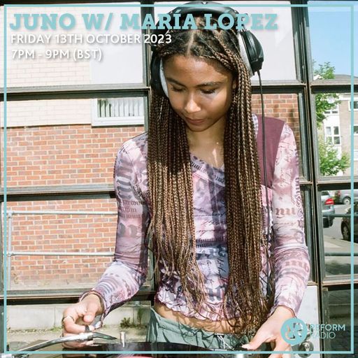 JUNO w/ Maria Lopez 13th October 2023