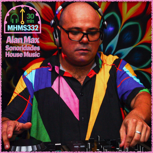 MHMS332 DJ Alan Max - Sonoridades House Music