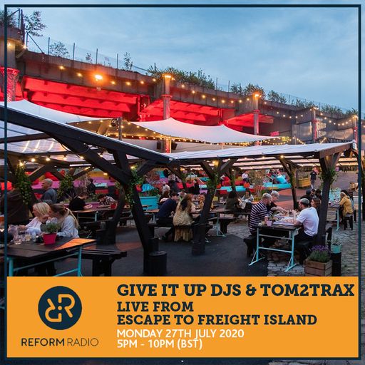 Give It Up DJs & Tom2Trax Live from Escape to Freight Island 27th July 2020