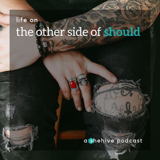 Life on the Other Side of Should – Episode 9