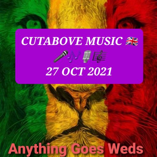 CUTABOVE MUSIC UK 27 OCT 2021 ANYTHING GOES WEDS ON BLUNT4LIFERADIO.COM