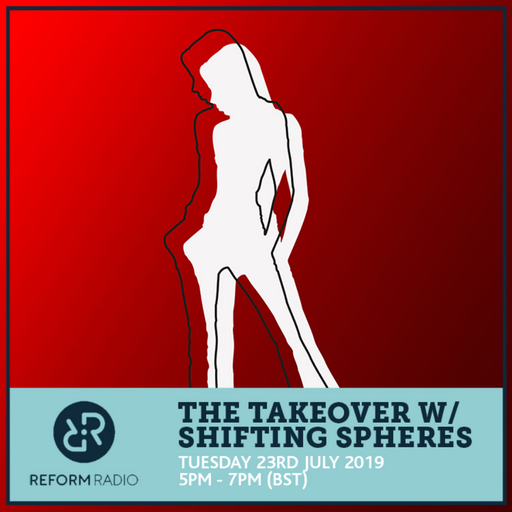 The Takeover w/Shifting Spheres 23rd July 2019