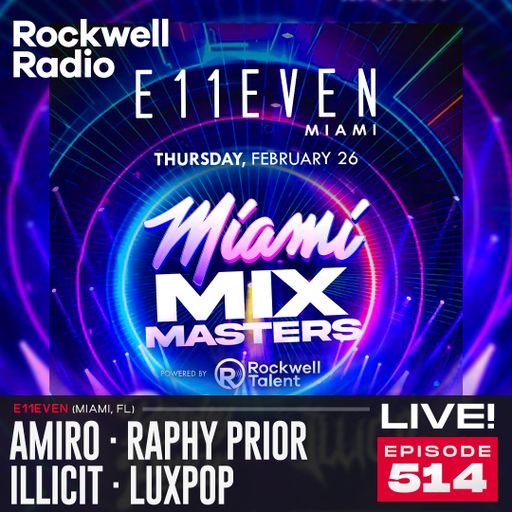 ROCKWELL LIVE! AMIRO · RAPHY PRIOR · ILLICIT · LUXPOP @ E11EVEN MIAMI - 2026 (EP.514)