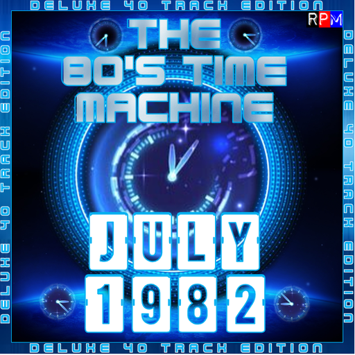 THE 80'S TIME MACHINE - JULY 1982 *DELUXE 40 TRACK EDITION*