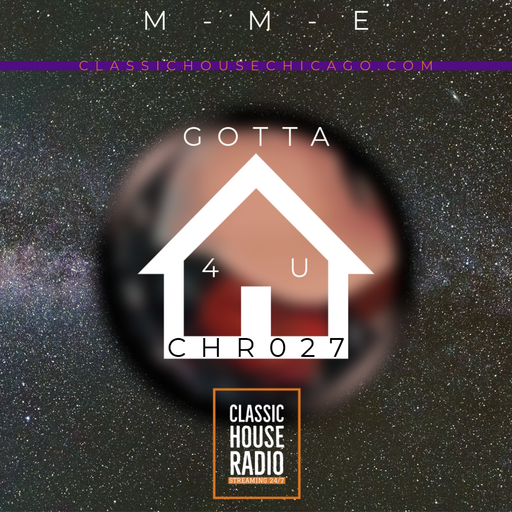 CHR027: Gotta House 4 U