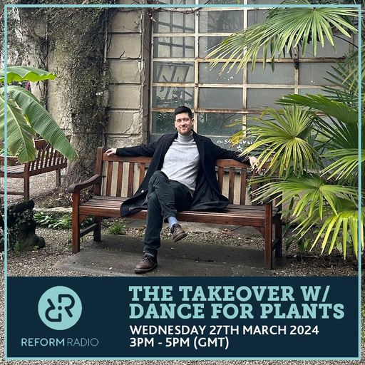The Takeover w/ Dance for Plants 27th March 2024