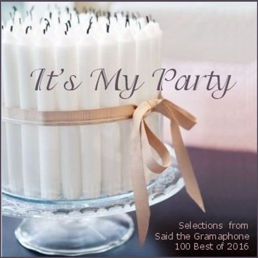 It's My Party - Selections from Said the Gramaphone's Best of 2016