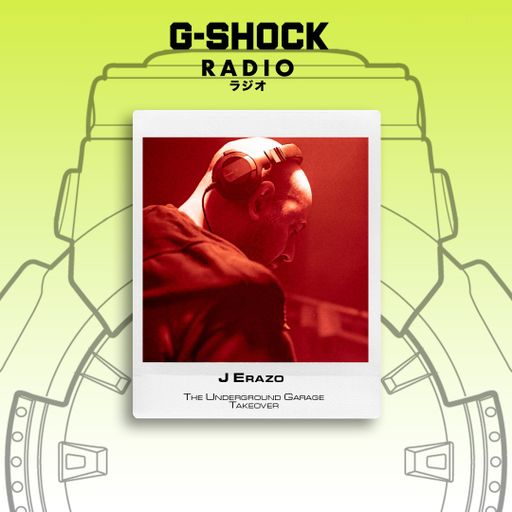 G-SHOCK Radio - The Underground Garage Takeover - J Erazo - 25/01