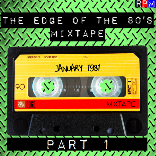 THE EDGE OF THE 80'S MIXTAPE : JANUARY 1981 - 1 *SELECT EARLY ACCESS*
