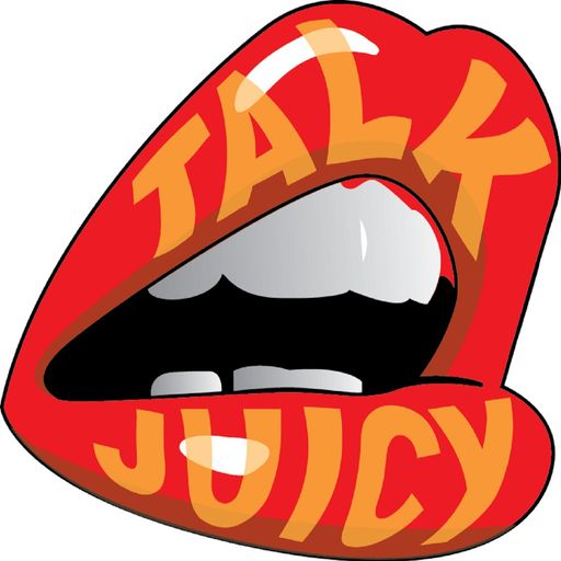 Talk Juicy - Episode 52