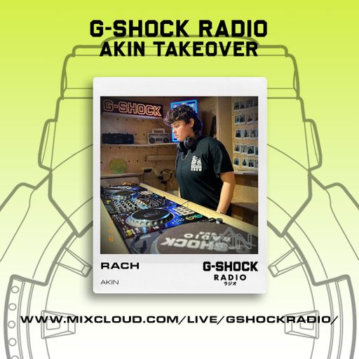 G-SHOCK Radio - AKIN Takeover - RACH - 27/10