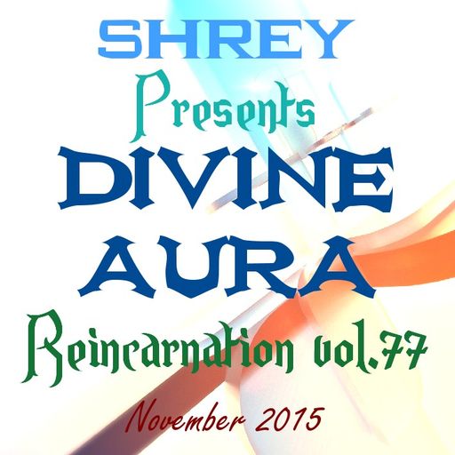 Shrey Pres. Divine Aura - Reincarnation Vol.77
