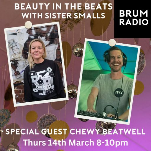 Beauty In the Beats with Sister Smalls and guest Chewy Beatwell  (14/03/2024)