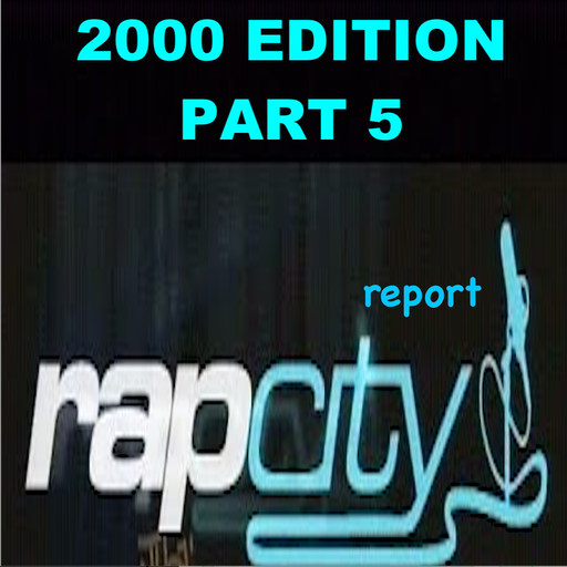 The Rap City Report - 2000 Edition: Pt 5