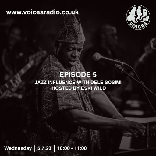 Eski Wild Jazz Influence ft Dele Sosimi- Voices Radio 05/07/23