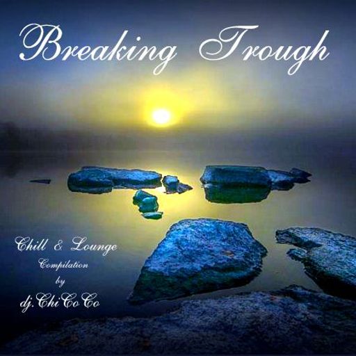 "" BREAKING TROUGH "" chill & lounge compilation