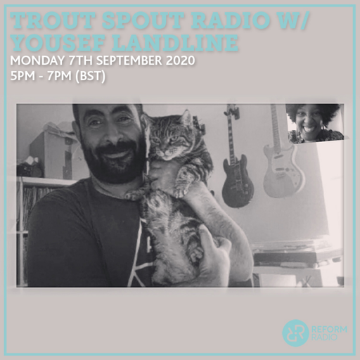 Trout Spout Radio w/ Yousef Landline 7th September 2020