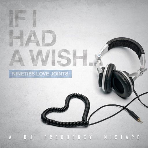 DJ Frequency - If I Had a Wish... (Nineties Love Joints)