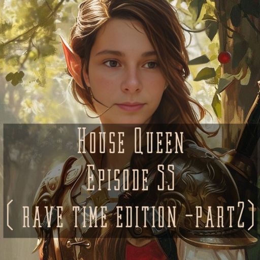 House Queen  - Episode 55( Rave time edition - P2)