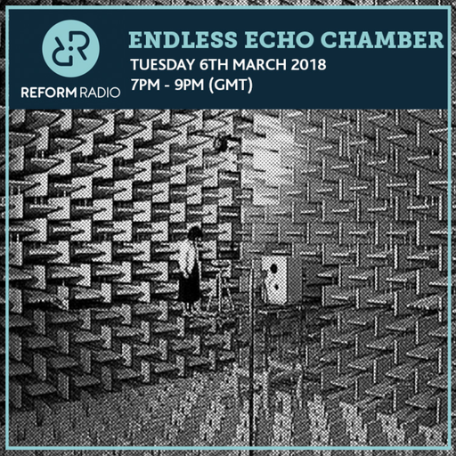 Endless Echo Chamber 6th March 2018
