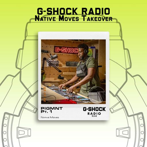 G-SHOCK Radio - Native Moves Takeover - PIGMNT Pt1 - 22/03