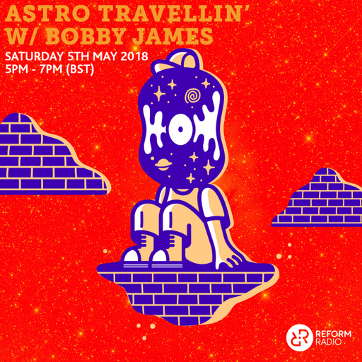 Astro Travellin' w/ Bobby James 5th May 2018