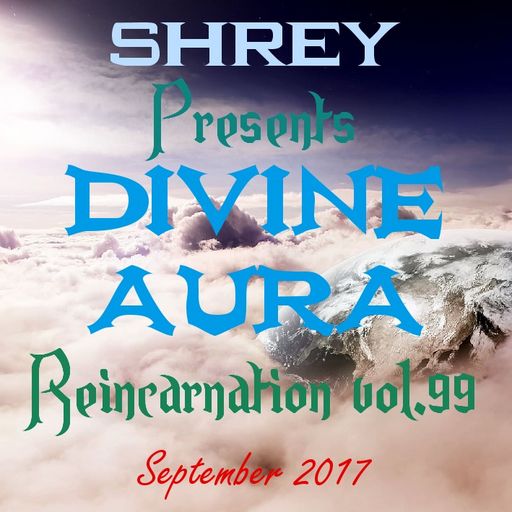 Shrey Pres. Divine Aura - Reincarnation Vol.99