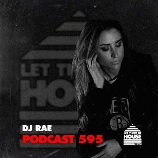 Let There Be House Podcast #595 with DJ Rae