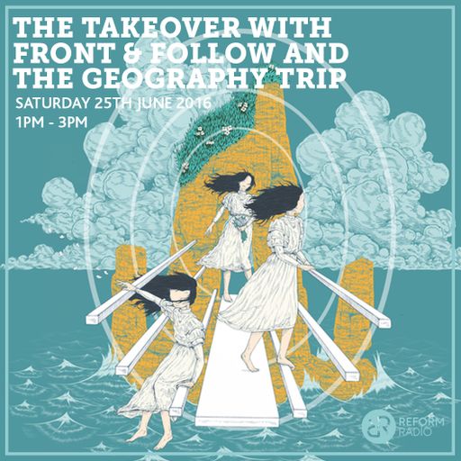 The Takeover with Front & Follow & The Geography Trip