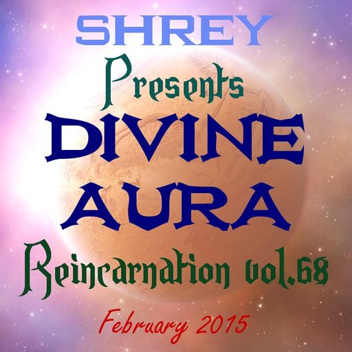 Shrey Pres. Divine Aura - Reincarnation Vol.68