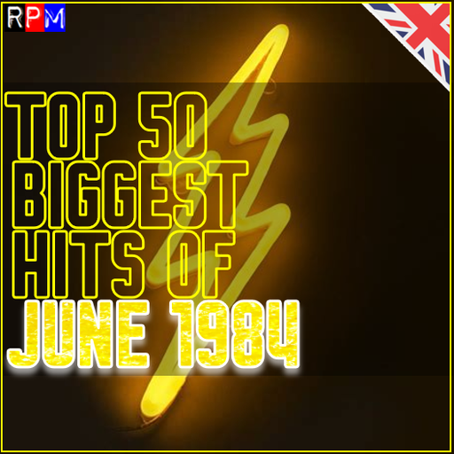TOP 50 BIGGEST HITS OF JUNE 1984 - UK *SELECT EARLY ACCESS*