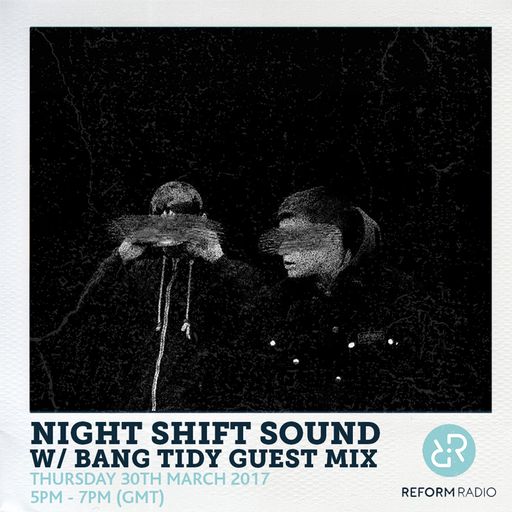 Night Shift Sound w/ Bang Tidy Guest Mix 30th March 2017