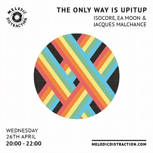 The Only Way Is Upitup with Isocore, EA Moon & Jacques Malchance (April '23)