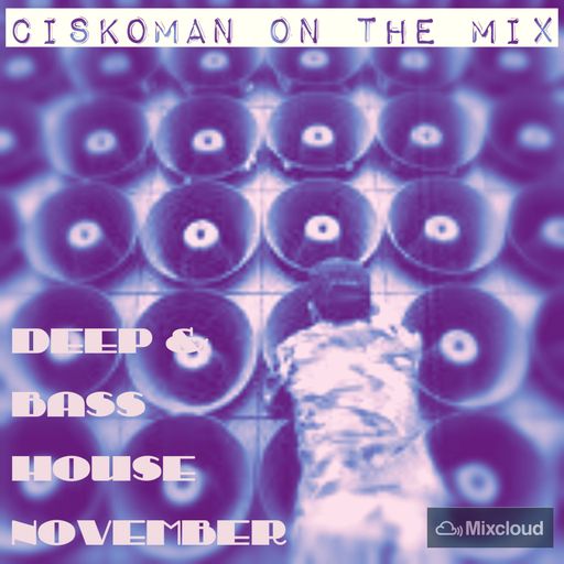CISKOMAN ON THE MIX : DEEP & BASS HOUSE NOVEMBER 2014