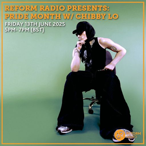 Reform Radio Presents: Pride Month w/ Chibby Lo 13th June 2025