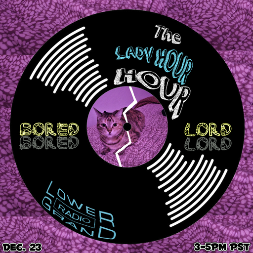 Lady Hour Hour w/ Tom Marsi feat. Bored Lord (12.23.2023)